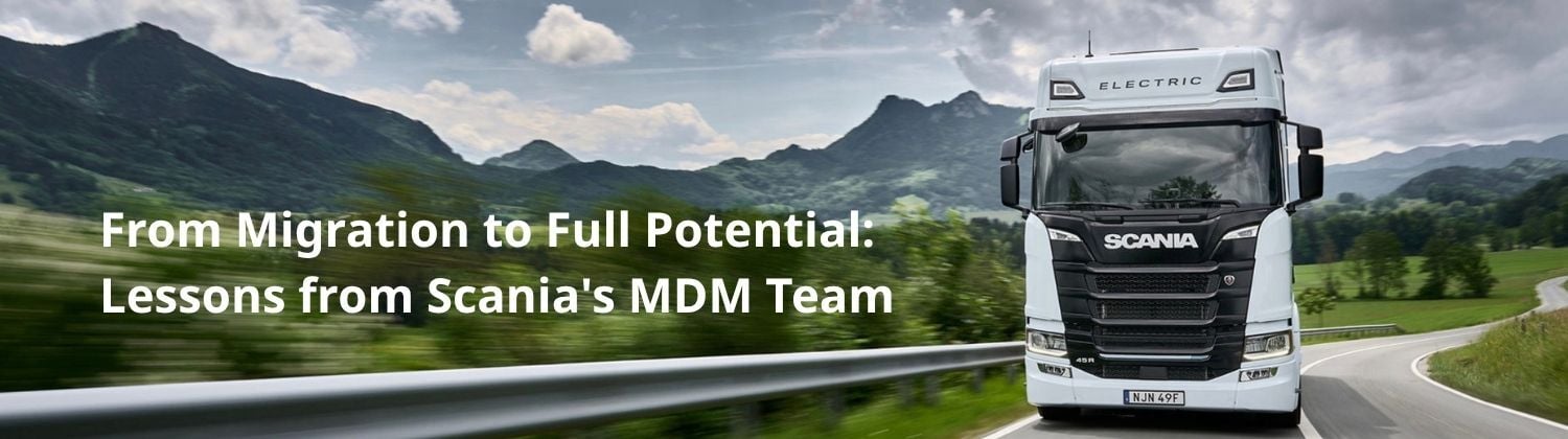 From Migration to Full Potential Lessons from Scanias MDM Team