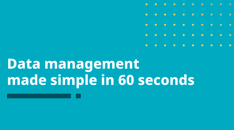 Data management made simple in 60 seconds